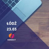 Kariera IT w Łodzi - 23 marzec 2019